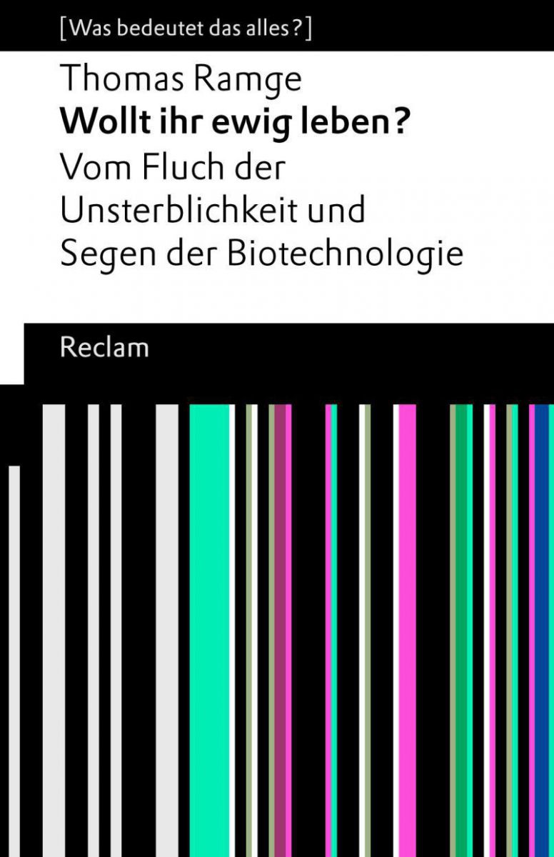 Thomas Ramge
Wollt ihr ewig leben? Vom Fluch der Unsterblichkeit und Segen der Biotechnologie