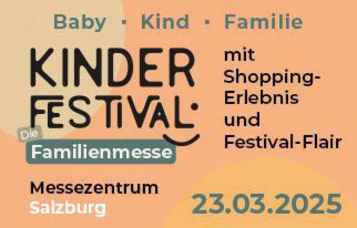 Baby - Kind - Familie
KINDERFESTIVAL - Die Familienmesse mit Shopping-Erlebnis und Festival-Flair | 23.03.2025 | Messezentrum Salzburg